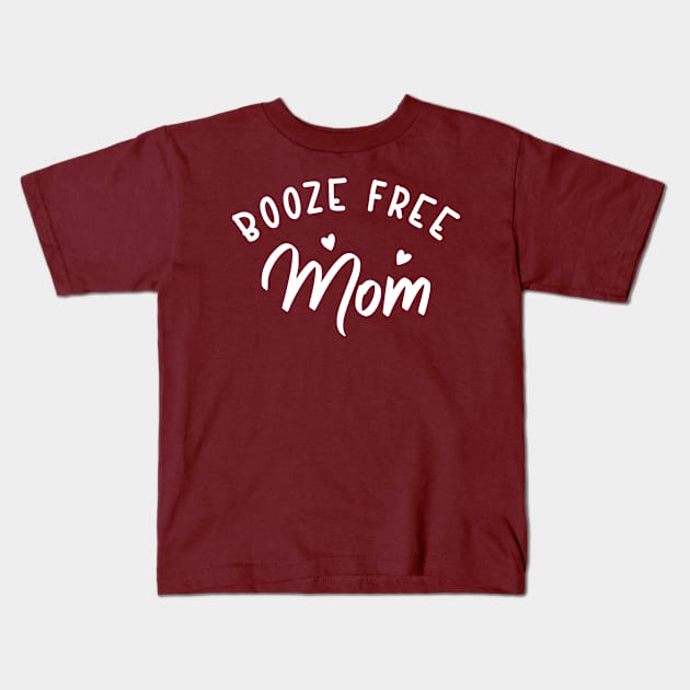 Booze Free Mom Kids T-Shirt by SOS@ddicted